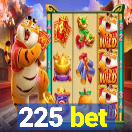225 bet